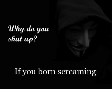 why shut up - when born screaming